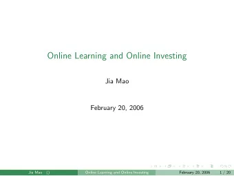 Online Learning and Online Investing  Jia Mao  February 20, 2006  Jia Mao  ()  Online Learning and