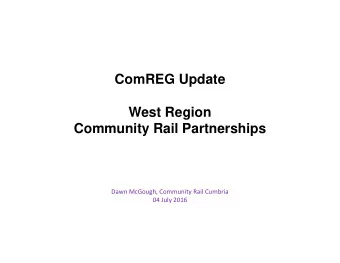 ComREG Update  West Region  Community Rail Partnerships  Dawn McGough, Community Rail Cumbria  04