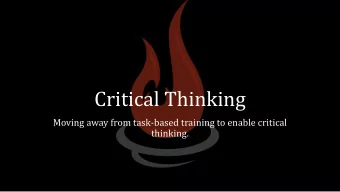 Critical Thinking  Moving away from task-based training to enable critical  thinking.  Why Are We