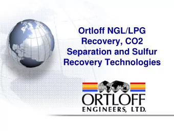 Ortloff NGL/LPG  Recovery, CO2  Separation and Sulfur  Recovery Technologies  CORE BUSINESS  NGL,