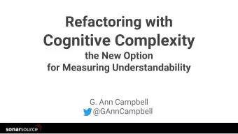 Refactoring with  Cognitive Complexity  the New Option  for Measuring Understandability  G. Ann