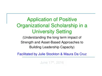 Application of Positive  Organizational Scholarship in a  University Setting  (Understanding the