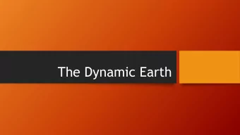 The Dynamic Earth  Unit Topics  Topic 1: Earths Interior  Topic 2: Continental Drift
