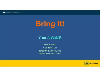 Bring It!  Your A-GaME  MWGC 2019  Columbus, OH  Benjamin S. Rivers, P.E.  FHWA Resource Center