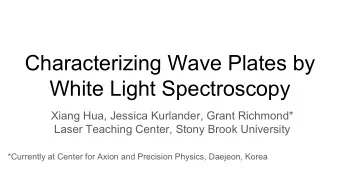 Characterizing Wave Plates by  White Light Spectroscopy  Xiang Hua, Jessica Kurlander, Grant