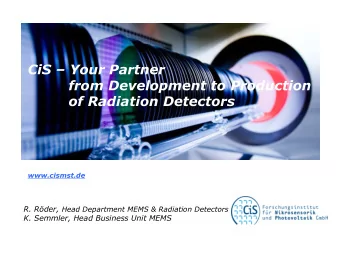 CiS  Your Partner  from Development to Production  of Radiation Detectors  www.cismst.de R.