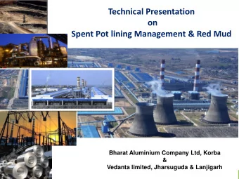 Technical Presentation  on Spent Pot lining Management &amp; Red Mud  Bharat Aluminium Company Ltd,