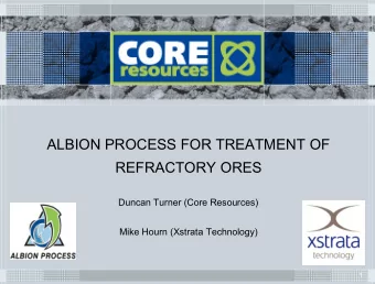 ALBION PROCESS FOR TREATMENT OF  REFRACTORY ORES  Duncan Turner (Core Resources)  Mike Hourn