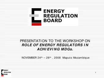PRESENTATION TO THE WORKSHOP ON  ROLE OF ENERGY REGULATORS I N  ACHI EVI NG MDGs. NOVEMBER 24 th