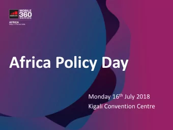 Africa Policy Day Monday 16 th July 2018  Kigali Convention Centre  Regional Regulatory  Capacity
