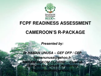 FCPF READINESS ASSESSMENT  CAMEROONS R-PACKAGE  Presented by:  Dr HAMAN UNUSA  GEF OFP / CEP