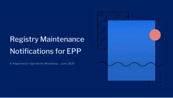 Registry Maintenance  Notifications for EPP  9. Registration Operations Workshop  June 2020