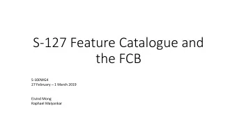 S-127 Feature Catalogue and  the FCB  S-100WG4 27 February  1 March 2019  Eivind Mong  Raphael