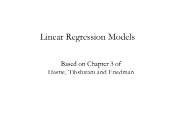 Linear Regression Models  Based on Chapter 3 of  Hastie, Tibshirani and Friedman  Linear Regression