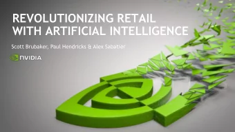 REVOLUTIONIZING RETAIL  WITH ARTIFICIAL INTELLIGENCE  Scott Brubaker, Paul Hendricks &amp; Alex