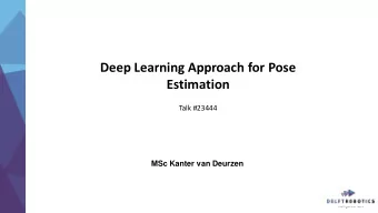 Deep Learning Approach for Pose  Estimation  Talk #23444  MSc Kanter van Deurzen  Introduction