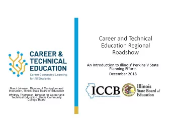 Career and Technical Education Regional  Roadshow An Introduction to Illinois' Perkins V State