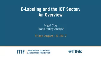 E-Labeling and the ICT Sector:  An Overview  Nigel Cory  Trade Policy Analyst  Friday, August 18,