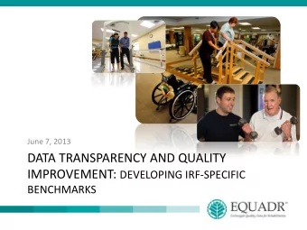 DATA TRANSPARENCY AND QUALITY IMPROVEMENT: DEVELOPING IRF-SPECIFIC BENCHMARKS  Objectives