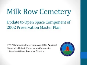 Milk Row Cemetery  Update to Open Space Component of  2002 Preservation Master Plan  FY17