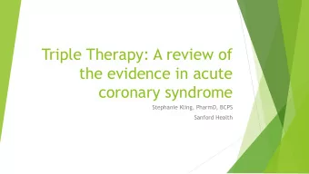 coronary syndrome  Stephanie Kling, PharmD, BCPS  Sanford Health  Objectives  1.  Describe how the