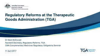 Regulatory Reforms at the Therapeutic  Goods Administration (TGA)  Dr Mark McDonald  Assistant