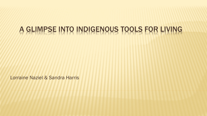 a glimpse into indigenous tools for living