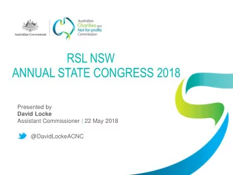 RSL NSW  ANNUAL STATE CONGRESS 2018  Presented by  David Locke  Assistant Commissioner | 22 May