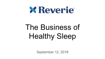 The Business of  Healthy Sleep  September 12, 2018  What could you do with more sleep?  What sleep