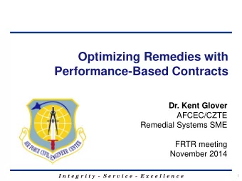Optimizing Remedies with  Performance-Based Contracts  Dr. Kent Glover  AFCEC/CZTE  Remedial