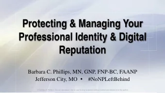 Protecting &amp; Managing Your  Protecting &amp; Managing Your  Professional Identity &amp; Digital