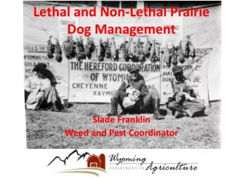 Lethal and Non-Lethal Prairie  Dog Management  Slade Franklin  Weed and Pest Coordinator  Lethal
