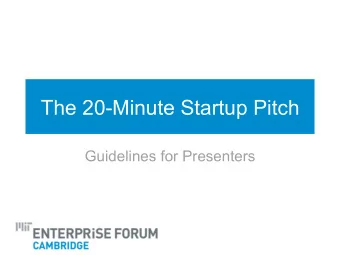 The 20-Minute Startup Pitch  Guidelines for Presenters  Quick Tips   Tell a good story   Who