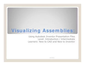 Visualizing Assem blies:  Using Autodesk Inventor Presentation Files  Level: Introduction /