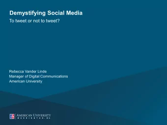 Demystifying Social Media  To tweet or not to tweet?  Rebecca Vander Linde  Manager of Digital