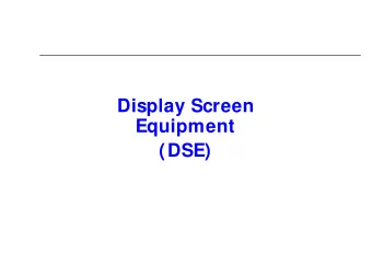 Display Screen  Equipment  (DSE)  Display Screen Equipment  What is Display Screen Equipment?