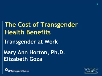 The Cost of Transgender  Health Benefits  Transgender at Work  Mary Ann Horton, Ph.D.  Elizabeth