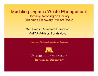 Modeling Organic Waste Management  Ramsey/Washington County  Resource Recovery Project Board  Matt