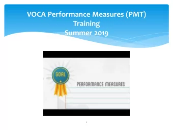 VOCA Performance Measures (PMT)  Training  Summer 2019  1  VOCA PERFORMANCE MEASURES  There will be