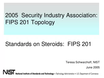 2005  Security Industry Association:  FIPS 201 Topology  Standards on Steroids:  FIPS 201  Teresa