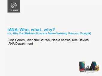 IANA: Who, what, why? ! (or, Why the IANA functions are less interesting than you thought ) Elise