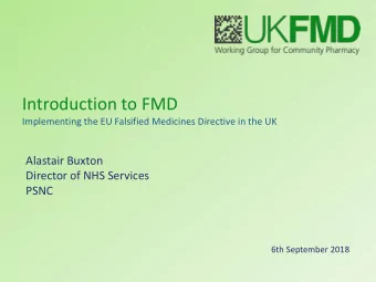 Introduction to FMD  Implementing the EU Falsified Medicines Directive in the UK  Alastair Buxton