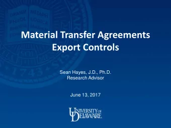 Material Transfer Agreements  Export Controls  Sean Hayes, J.D., Ph.D.  Research Advisor  June 13,