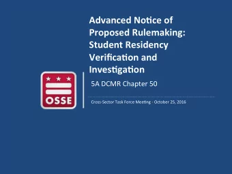 Advanced No+ce of  Proposed Rulemaking:  Student Residency  Verifica+on and  Inves+ga+on  5A DCMR