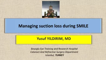 Managing suction loss during SMILE  Yusuf YILDIRIM, MD  Beyoglu Eye Training and Research Hospital