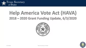 6/3/2020  Texas Secretary of State  1  2020 HAVA CARES Act Grant  2018 HAVA Election Security Grant