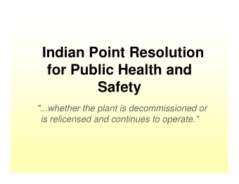 Indian Point Resolution  for Public Health and  Safety  &quot;...whether the plant is