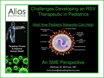 Challenges Developing an RSV  Therapeutic in Pediatrics  (And How Pediatric Networks Can Help)