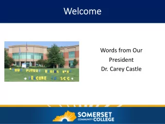We  Welcome  e  Words from Our  President  Dr. Carey Castle  Look Who Showed Up For YOU!  SCC