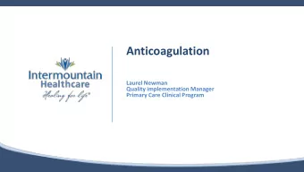 Anticoagulation  Laurel Newman  Quality implementation Manager  Primary Care Clinical Program